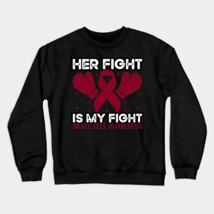 Her Fight is My Fight Sickle Cell Awareness Crewneck Sweatshirt